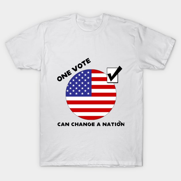 One Vote Can Change a Nation T-Shirt by Gear 4 U